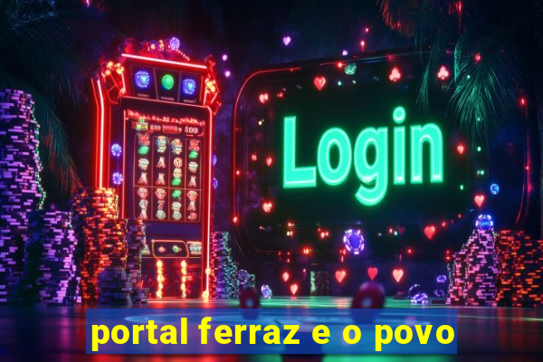 portal ferraz e o povo